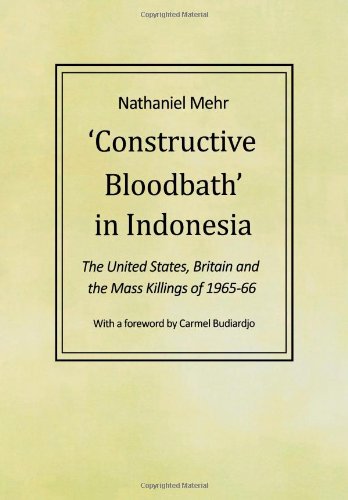 Constructive Bloodbath in Indonesia : The United States, Britian and the Mass Killings of 1965-66
Constructive Bloodbath in Indonesia : The United States, Britian and the Mass Killings of 1965-66