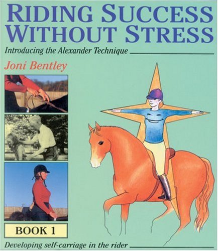 Riding Success Without Stress-- Book 1 Introducing the Alexander Technique: Developing Self -Carr...