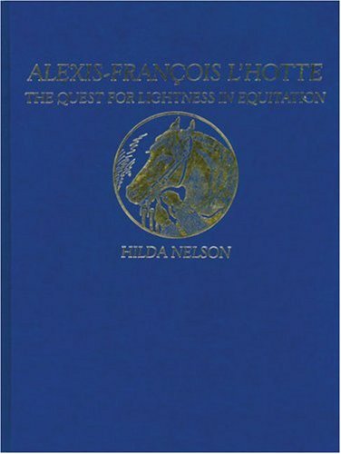 Alexis-Francois L'hotte: The Quest For Lightness In Equitation