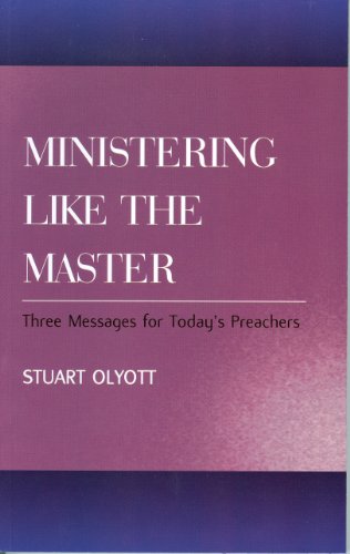 Ministering Like the Master Three Messages for Today's Preachers