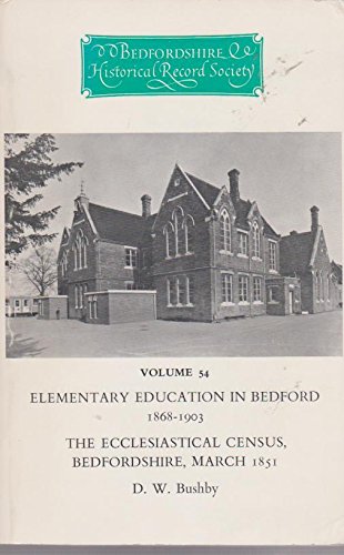 Elementary Education in Bedford 1868 - 1903 The Ecclesiastical Census Bedfordshire March 1851 Bed...
