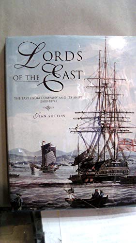 Lords of the East: The East India Trading Company and Its Ships (1600-1874)