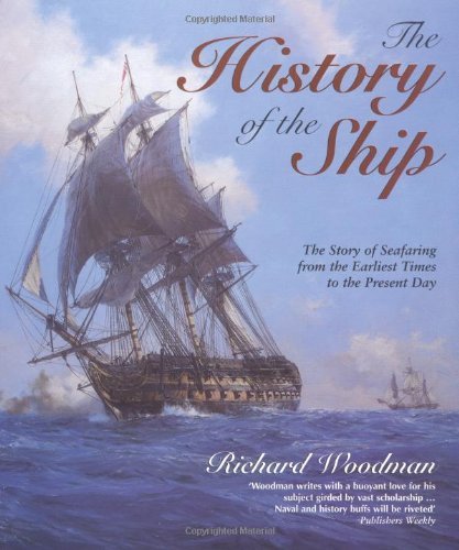 The History of the Ship : The Comprehensive Story of Seafaring from the Earliest Times to the Pre...