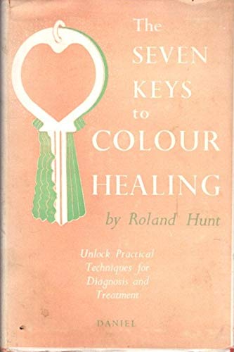 THE SEVEN KEYS TO COLOUR HEALING: A Complete Outline of the Practice