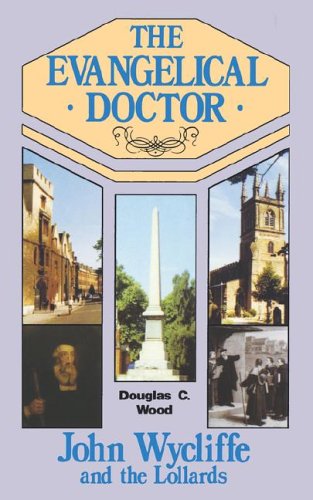 The Evangelical Doctor: John Wycliffe and the Lollards.