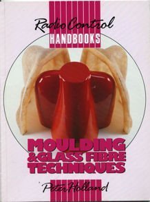 Moulding and Glass Fibre Techniques (Radio Control Handbooks)