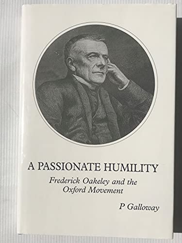 Passionate Humility : Frederick Oakeley and the Oxford Movement