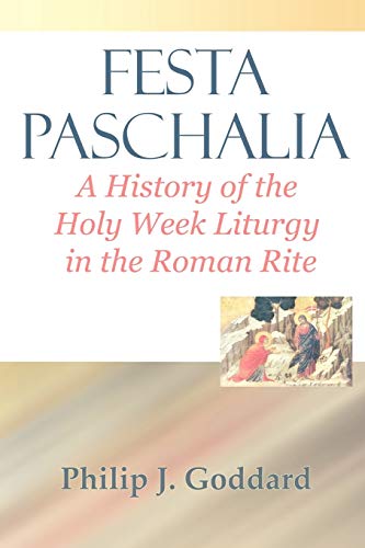 Festa Paschalia : A History of the Holy Week Liturgy in the Roman Rite
Festa Paschalia : A History of the Holy Week Liturgy in the Roman Rite