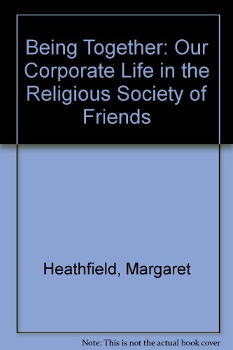Being Together: Our Corporate Life in the Religious Society of Friends. (Swarthmore Lecture 1994).