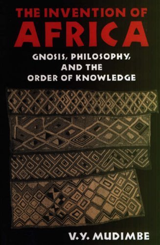 Invention of Africa : Gnosis, Philosophy And the Order of Knowledge