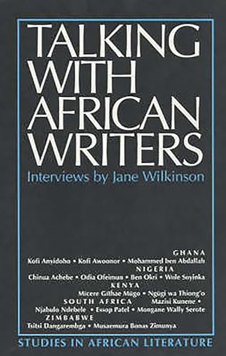Talking with African Writers. Interviews with African Poets, Playwrights & Novleists.