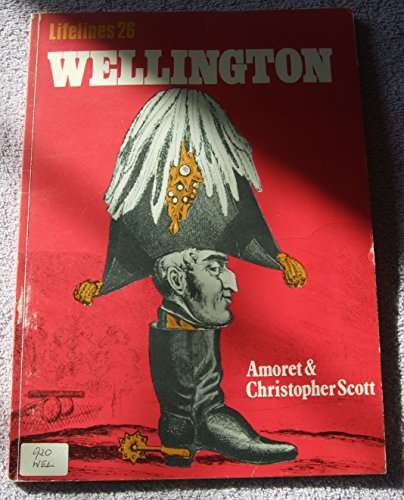 Wellington An Illustrated Life Of Arthur Wellesley First Duke Of Wellington 1769-1852
