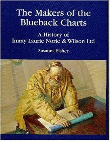 The Makers of the Blueback Charts: A History of Imray Laurie Norie & Wilson Ltd