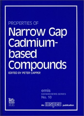 PROPERTIES OF NARROW GAP CADMIUM-BASED COMPOUNDS: Volume 10 in the Electronic Material Informatio...