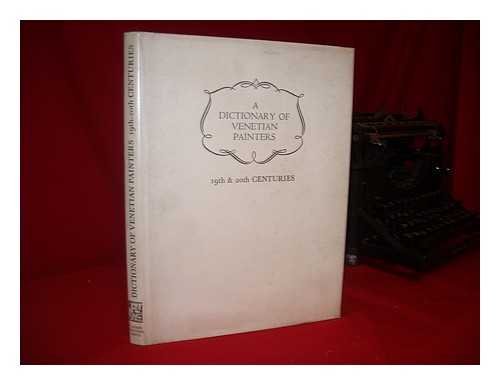 A Dictionary of Venetian Painters Volume 5. 19th & 20th Centuries.