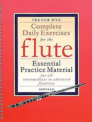 Complete Daily Exercises for the Flute - Flute Tutor: Essential Practice Material for All Interme...