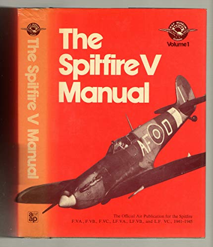 The Spitfire V Manual: The Official Air Publication for the Spitfire.1941-1945
