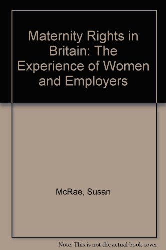 Maternity Rights in Britain: The Experience of Women and Employers