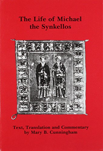 THE LIFE OF MICHAEL THE SYNKELLOS Text, Translation and Commentary by Mary B. Cunningham