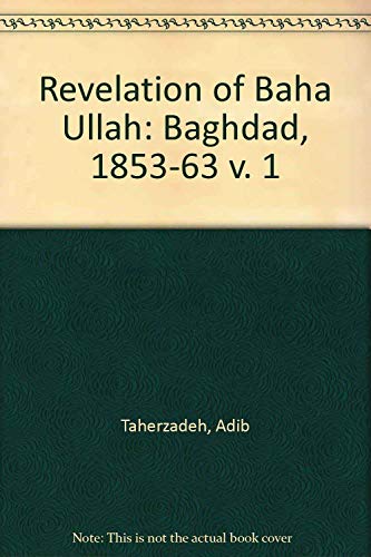 The Revelation of Bahá'u'lláh: Bagdad 1853-63