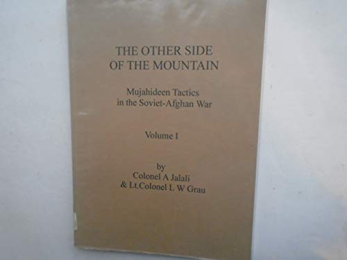 THE OTHER SIDE OF THE MOUNTAIN. MUJAHIDEEN TACTICS IN THE SOVIET-AFGHAN WAR , VOLUME 1