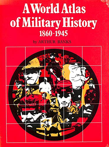 World Atlas of Military History: 1860-1945 v. 3