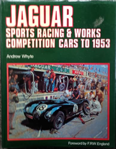 Jaguar. Sports Racing & Works Competition Cars to 1953.