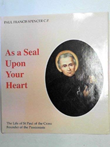 As a seal upon your heart: the life of St.Paul of the Cross, Founder of the Passionists