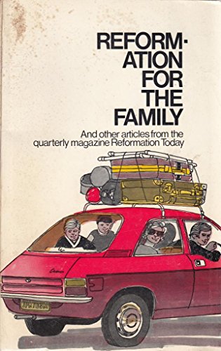 Reformation for the Family and other Articles from the Quarterly Magazine Reformation Today