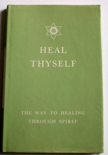 Heal Thyself: The Key to Spiritual Healing and Health in Mind and Body