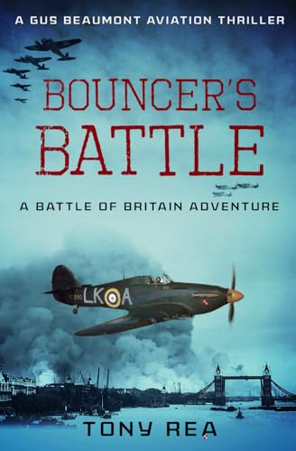 Bouncer's Battle: A Battle of Britain adventure (Gus Beaumont Aviation Thrillers)
Bouncer's Battle: A Battle of Britain adventure (Gus Beaumont Aviation Thrillers)
