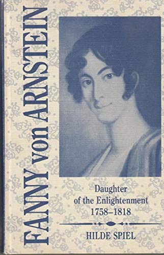 Fanny Von Arnstein: A Daughter of the Enlightenment 1758-1818