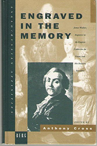 Engraved in the Memory: James Walker, Engraver to the Empress Catherine the Great, and his Russia...