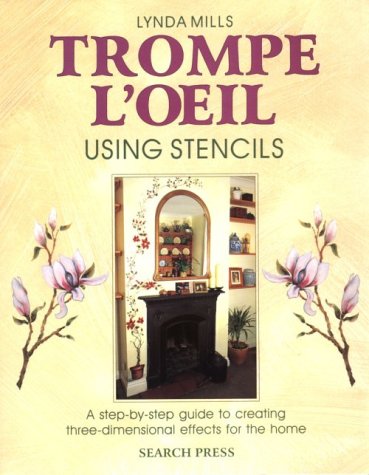 Trompe L'Oeil using Stencils : A Step-by-Step Guide to Creating Three-Dimensional Effects for the...