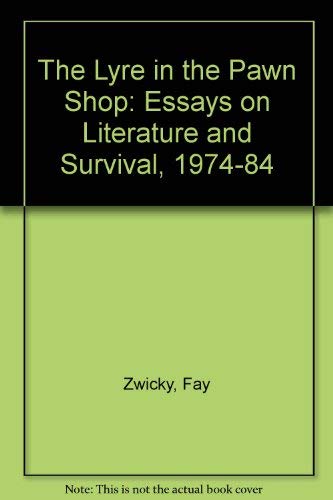 The Lyre in the Pawn Shop: Essays on Literature and Survival, 1974-84