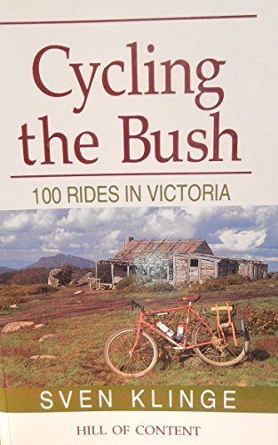 Cycling the Bush: 100 Rides in Victoria