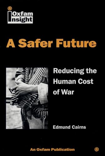 A Safer Future: Reducing the Human Cost of War (Oxfam Insight Series)