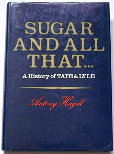 SUGAR AND ALL THAT; A HISTORY OF TATE & LYLE