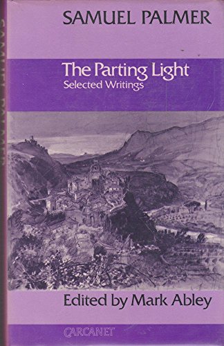THE PARTING LIGHT, SELECTED WRITINGS OF SAMUEL PALMER