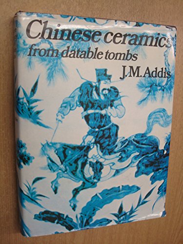 Chinese Ceramics from Datable Tombs and Some Other Dated Material: A Handbook