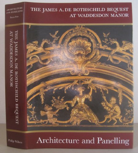 THE JAMES A. DE ROTHSCHILD BEQUEST AT WADDESDON MANOR Architecture and Panelling