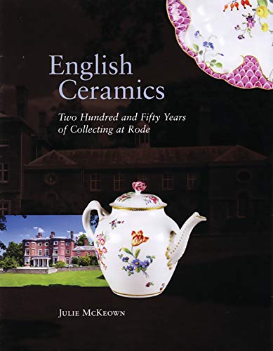 ENGLUISH CERAMICS. TWO HUNDRED AND FIFTY YEARS OF COLLECTING AT RODE