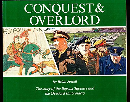 Conquest and Overlord Study of the Bayeux Tapestry and the Overlord Embroidery