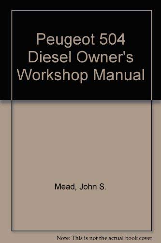 Peugeot 504 diesel owners workshop manual: John S. Mead