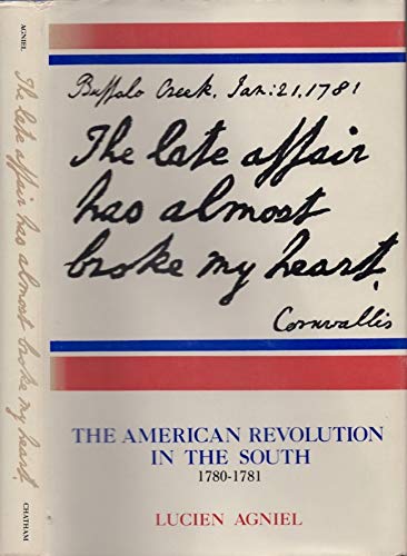 The late affair has almost broke my heart;: The American Revolution in the South, 1780-1781
The late affair has almost broke my heart;: The American Revolution in the South, 1780-1781
