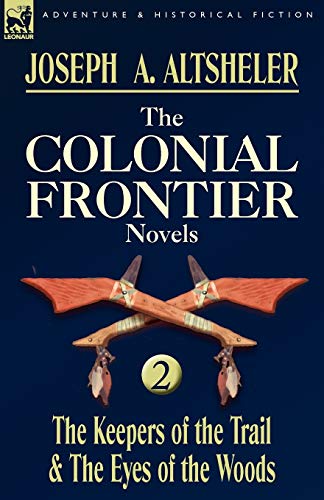 The Colonial Frontier Novels: 2-The Keepers of the Trail & the Eyes of the Woods