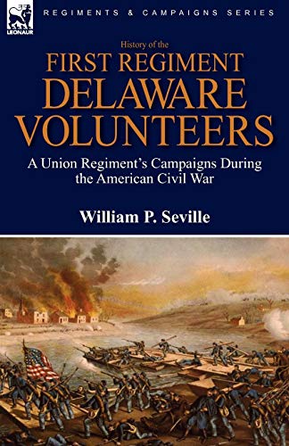 History of the First Regiment, Delaware Volunteers: A Union Regiment's Campaigns During the American Civil War
History of the First Regiment, Delaware Volunteers: A Union Regiment's Campaigns During the American Civil War