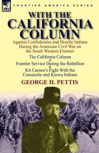 With the California Column : Against Confederates and Hostile Indians During the American Civil War
With the California Column : Against Confederates and Hostile Indians During the American Civil War