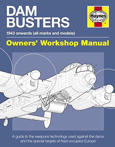 Dam Busters Manual: A Guide to the Weapons Technology Used Against the Dams and Special Targets o...
