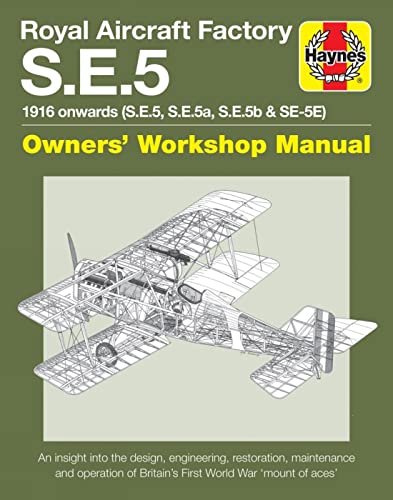 Royal Aircraft Factory S.E.5: 1916 onwards (S.E.5, S.E.5a, S.E.5b, S.E.5E) (Owners' Workshop Manual)
Royal Aircraft Factory S.E.5: 1916 onwards (S.E.5, S.E.5a, S.E.5b, S.E.5E) (Owners' Workshop Manual)